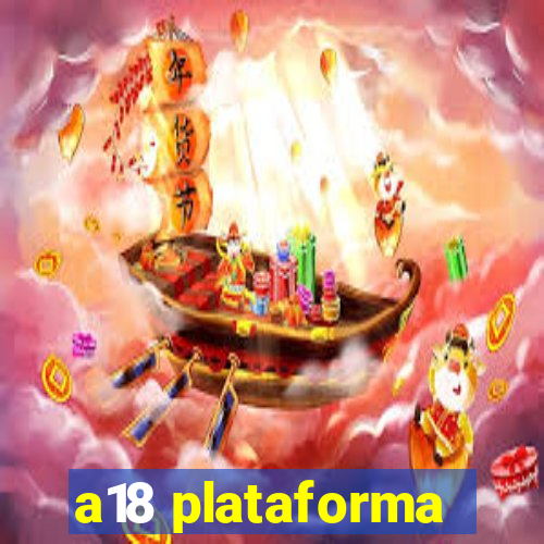 a18 plataforma