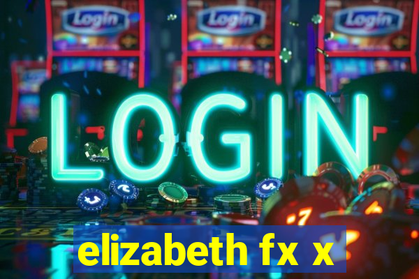 elizabeth fx x