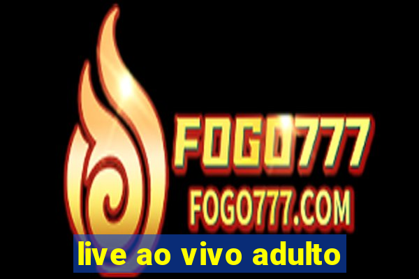 live ao vivo adulto