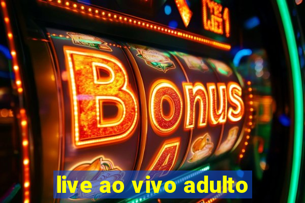 live ao vivo adulto