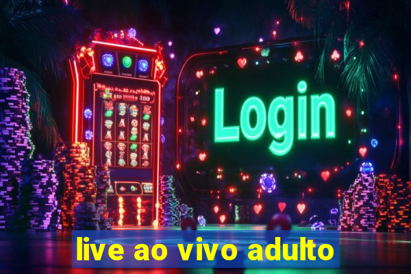 live ao vivo adulto