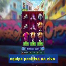 equipe positiva ao vivo