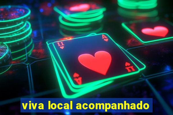 viva local acompanhado