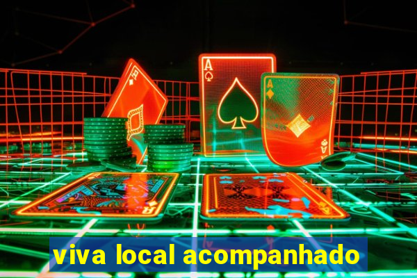 viva local acompanhado