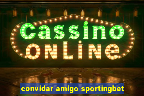 convidar amigo sportingbet