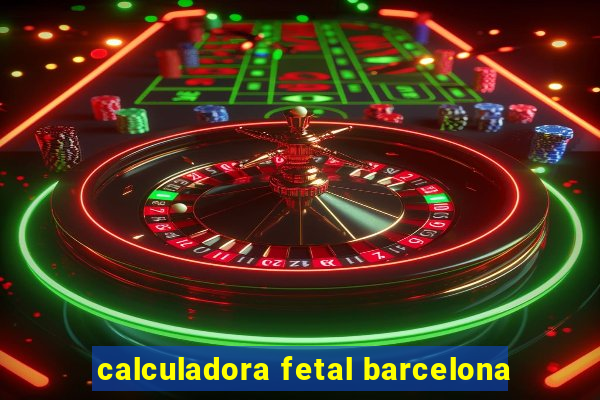 calculadora fetal barcelona