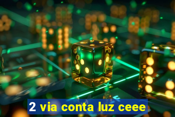 2 via conta luz ceee