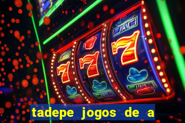 tadepe jogos de a  o