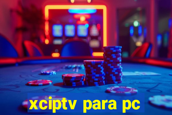 xciptv para pc