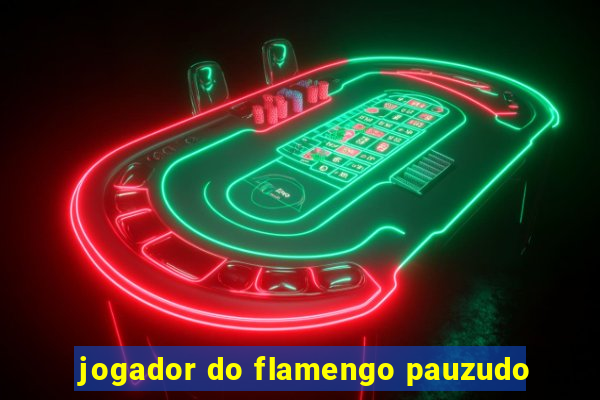 jogador do flamengo pauzudo