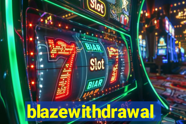 blazewithdrawal