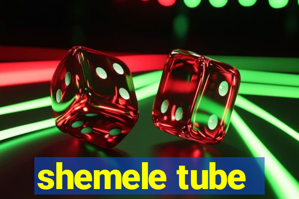 shemele tube