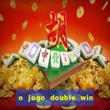 o jogo double win paga mesmo