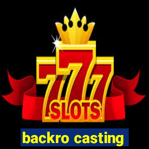 backro casting