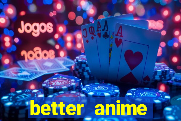 better anime download apk