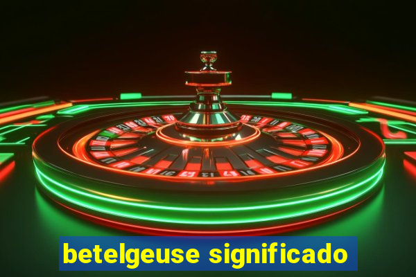 betelgeuse significado