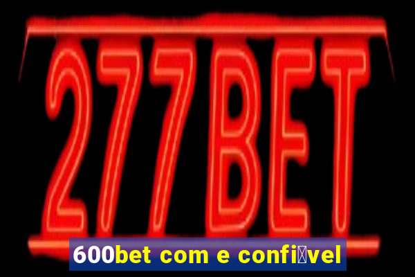 600bet com e confi谩vel