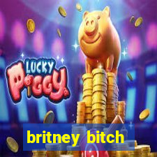 britney bitch