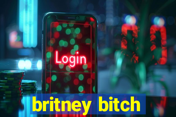 britney bitch