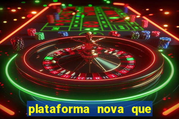 plataforma nova que ta pagando