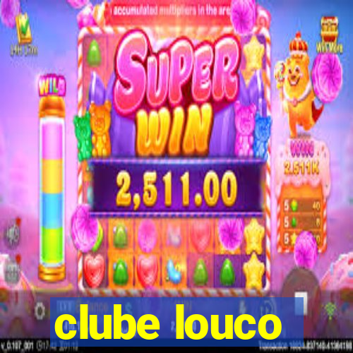 clube louco