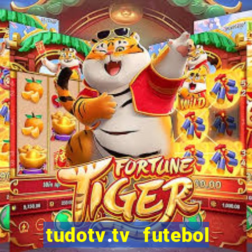 tudotv.tv futebol ao vivo