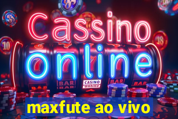 maxfute ao vivo