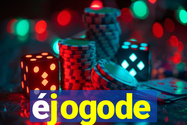 éjogode