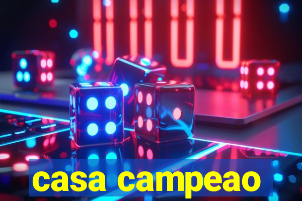 casa campeao