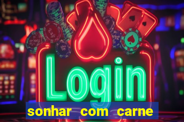 sonhar com carne assada jogo do bicho