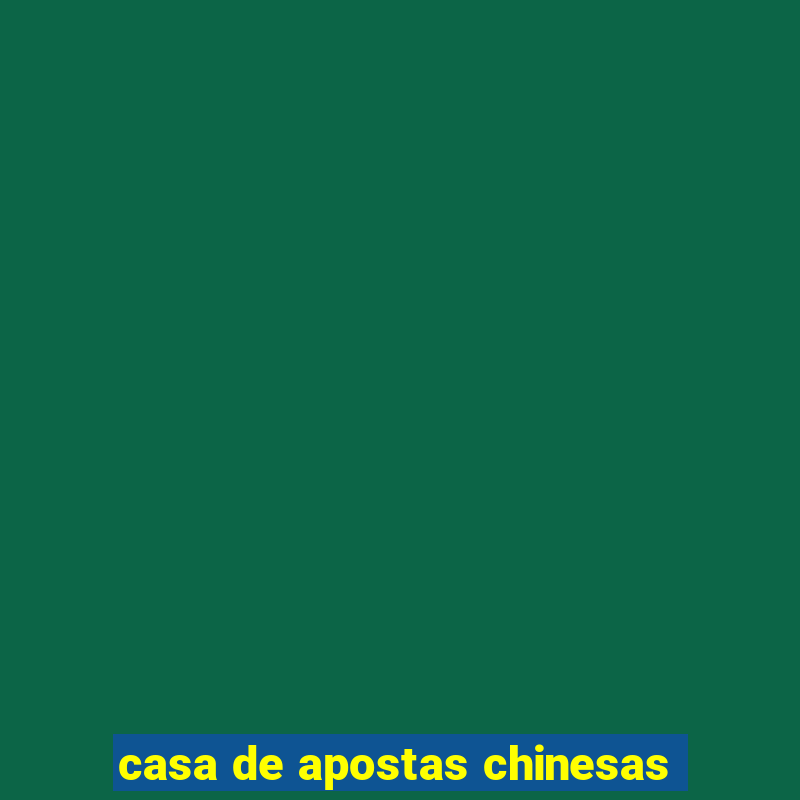 casa de apostas chinesas