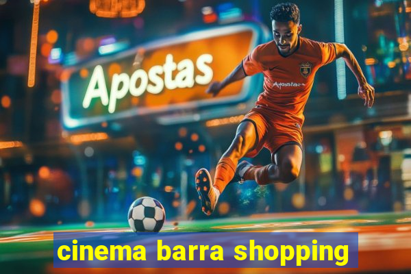 cinema barra shopping