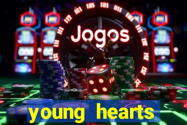 young hearts assistir online