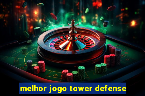 melhor jogo tower defense