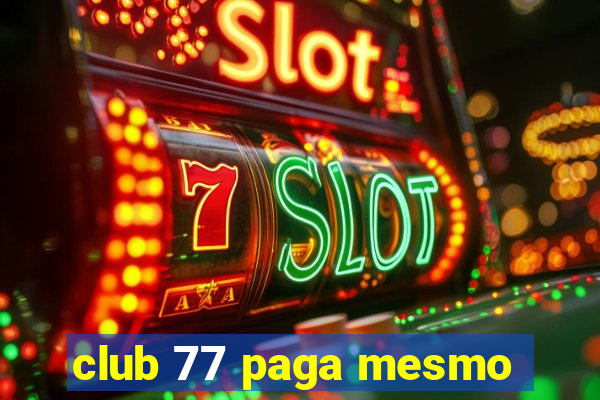 club 77 paga mesmo