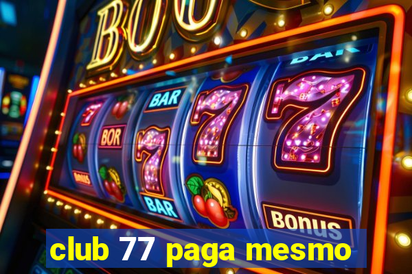 club 77 paga mesmo