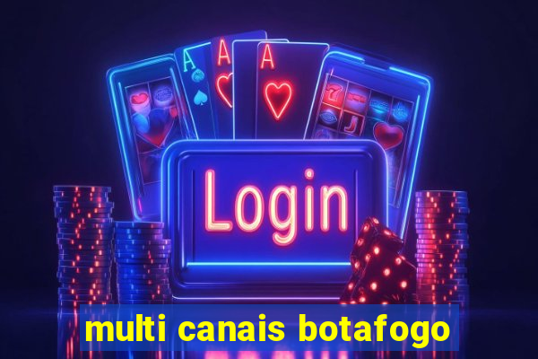 multi canais botafogo