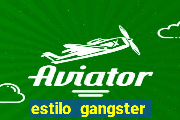 estilo gangster shopping popular