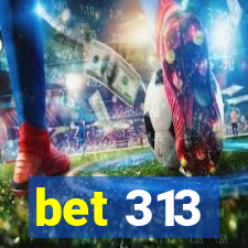 bet 313