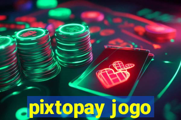 pixtopay jogo