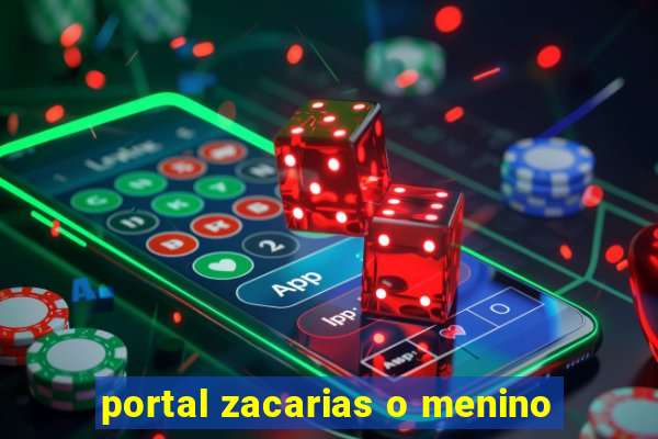 portal zacarias o menino