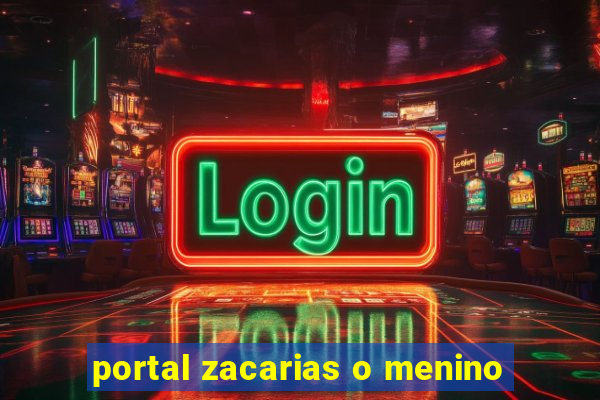 portal zacarias o menino