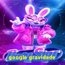 google gravidade