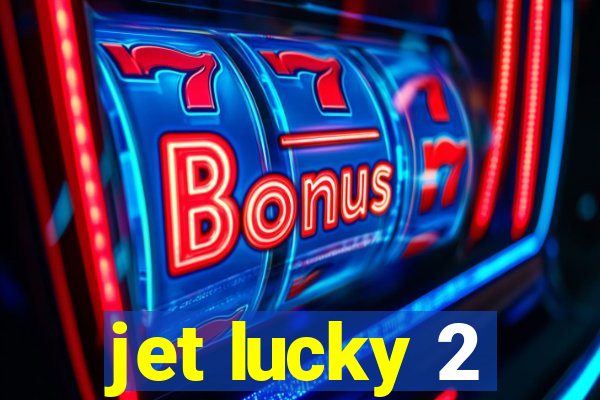 jet lucky 2