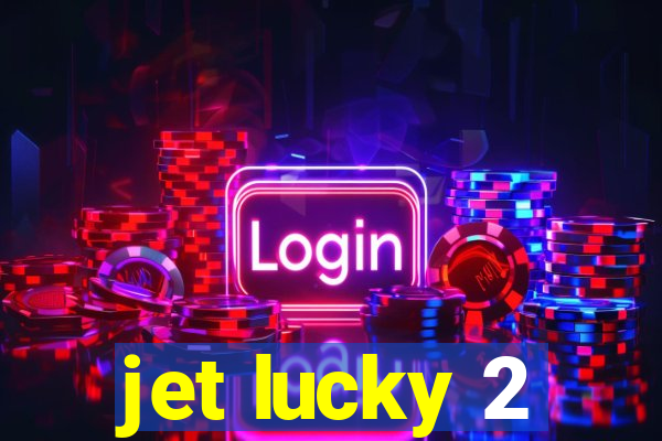 jet lucky 2