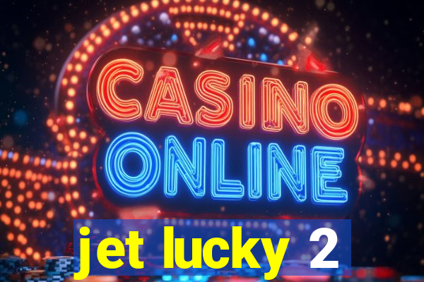 jet lucky 2