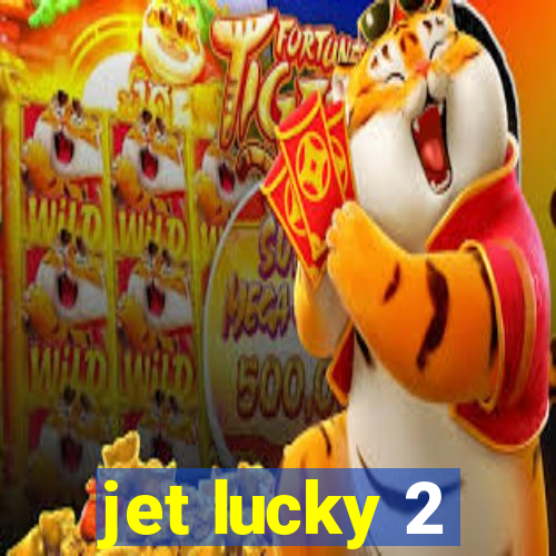 jet lucky 2