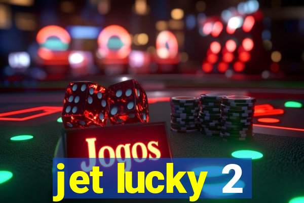 jet lucky 2