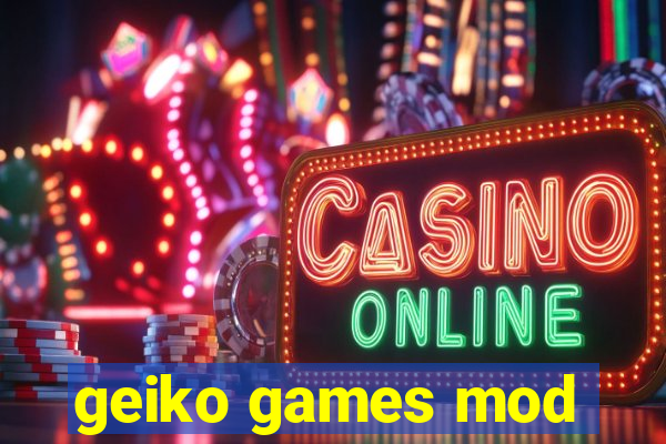 geiko games mod