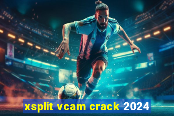 xsplit vcam crack 2024